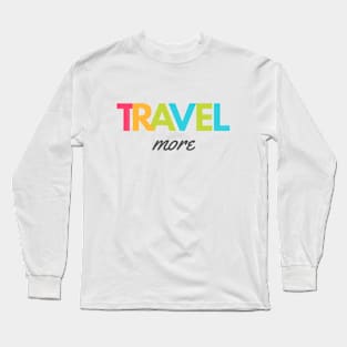 Travel More Long Sleeve T-Shirt